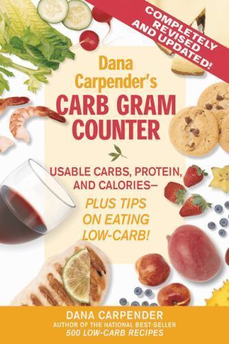 Dana Carpender’s Carb Gram Counter: Usable Carbs, Protein, and Calories–Plus…