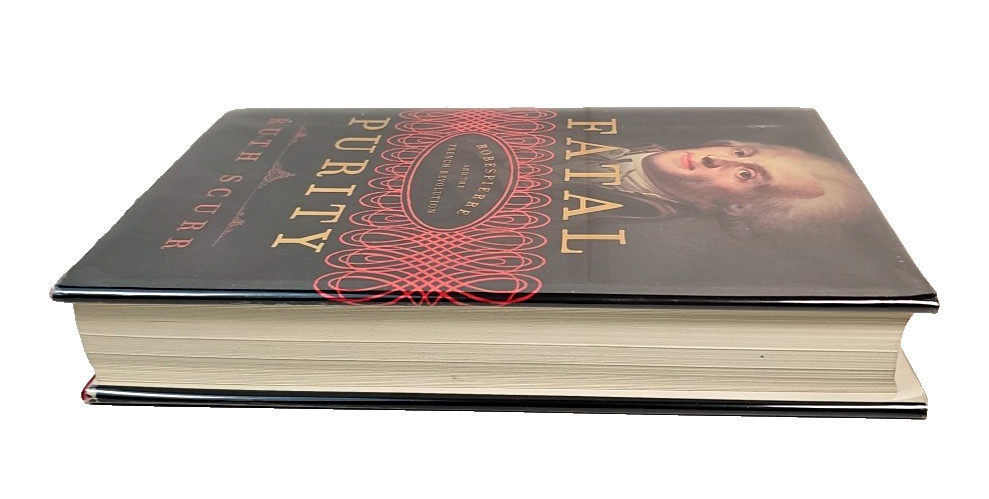 Fatal Purity: Robespierre & the French Revolution by Ruth Scurr HCDJ 1st Edition