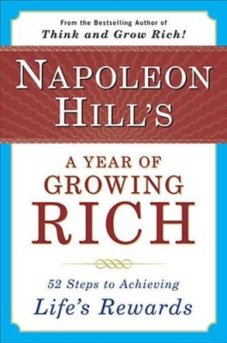 Napoleon Hill’s a Year of Growing Rich: 52 Steps to Achieving Life’s – GOOD