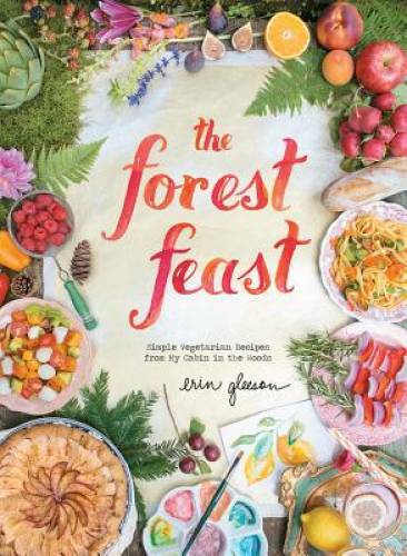The Forest Feast: Simple Vegetarian Recipes from My Cabin in the Woods – GOOD