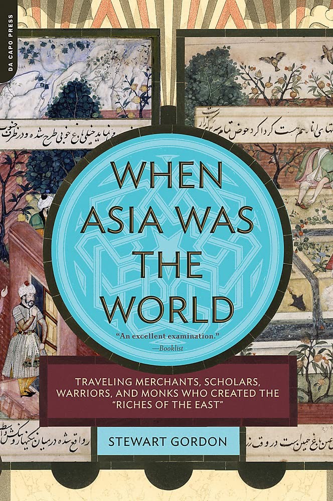 When Asia Was the World: Traveling Merchants, Scholars, Warriors, and Monks …