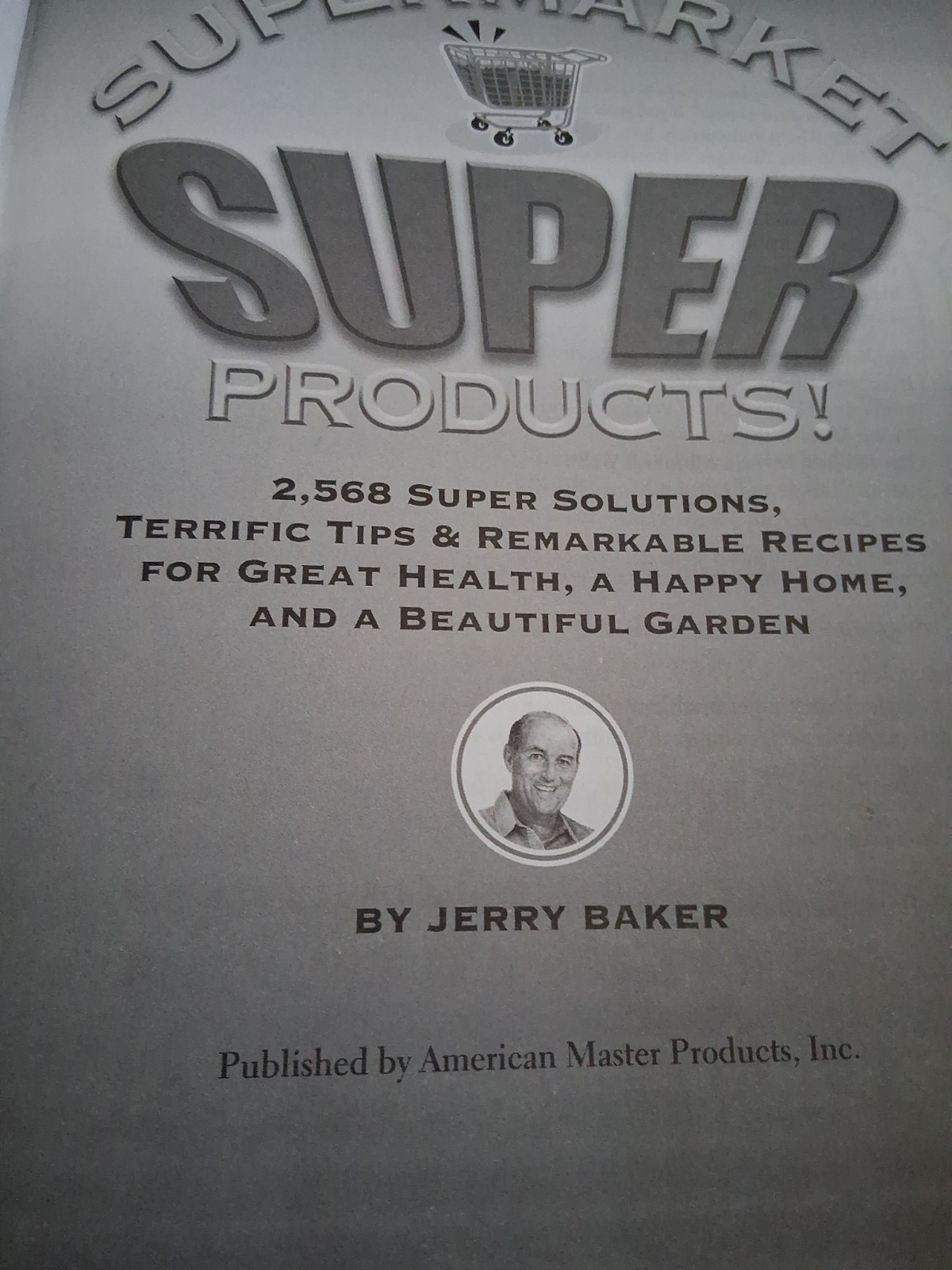 Jerry Baker’s Supermarket Super Products!: 2,568 Super Solutions, NEW