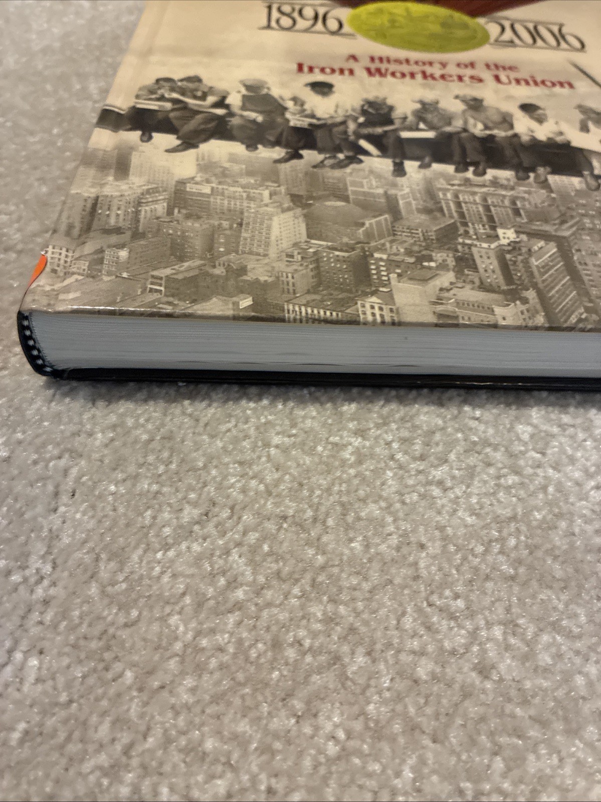 2006 Ironworkers 1896 – 2006: A History of the Iron Workers Union ~ Hardcover