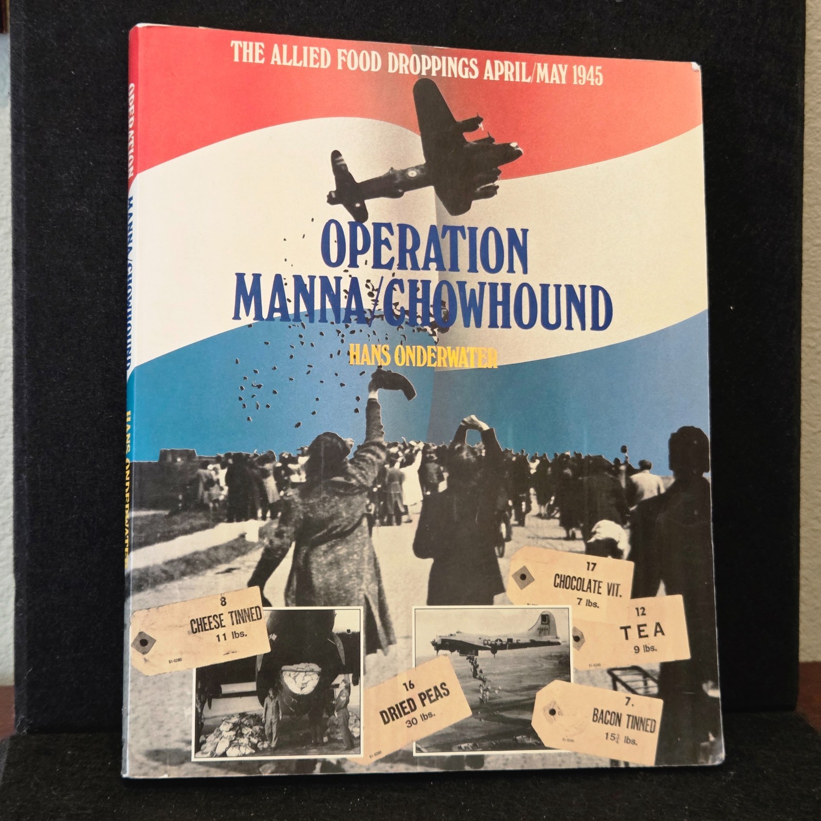 Operation Manna/Chowhound – By Hans Onderwater Allied Food Drop 1945 Netherlands