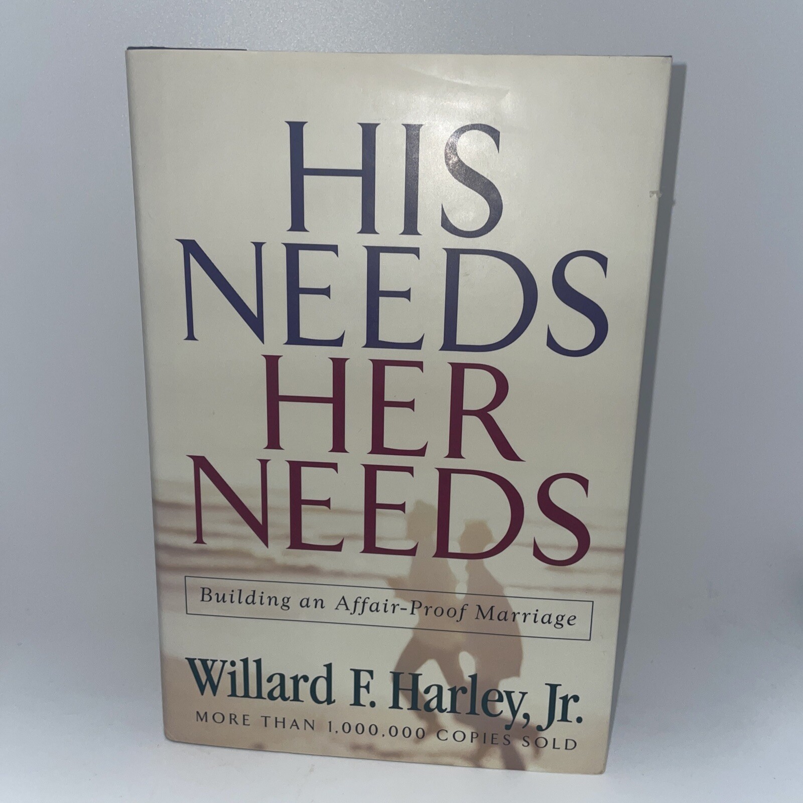 His Needs Her Needs Building an Affair-Proof Marriage by Willard F. Harley, Jr