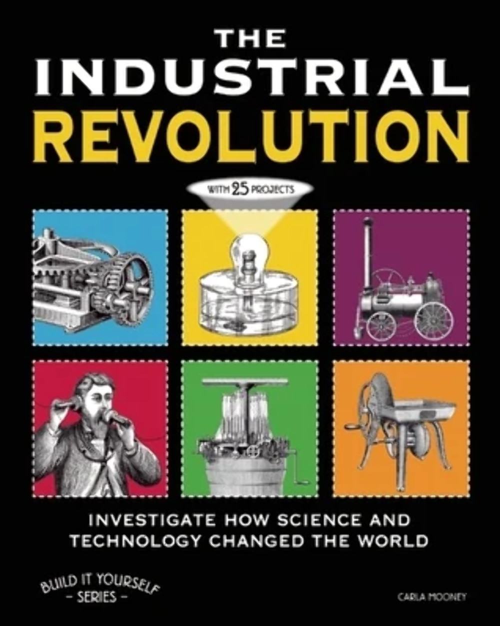 Build it Yourself The Industrial Revolution: Investigate How Science and Technol