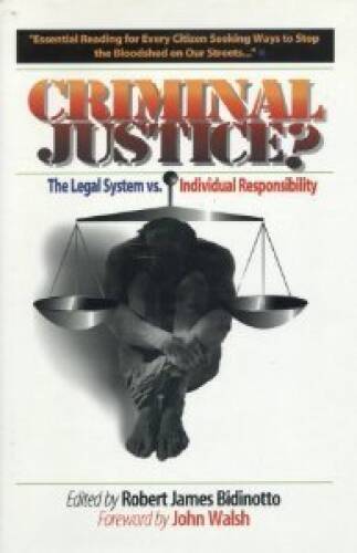 Criminal Justice: The Legal System Versus Individual Responsibility – GOOD