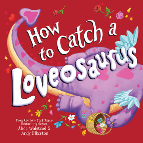 How to Catch a Loveosaurus – Hardcover By Walstead, Alice – GOOD
