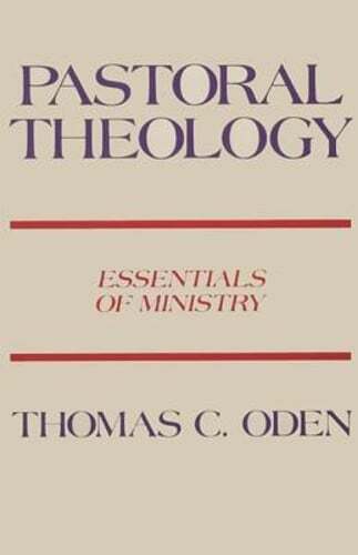 Pastoral Theology: Essentials of Ministry by Dr. Oden, Thomas C: New