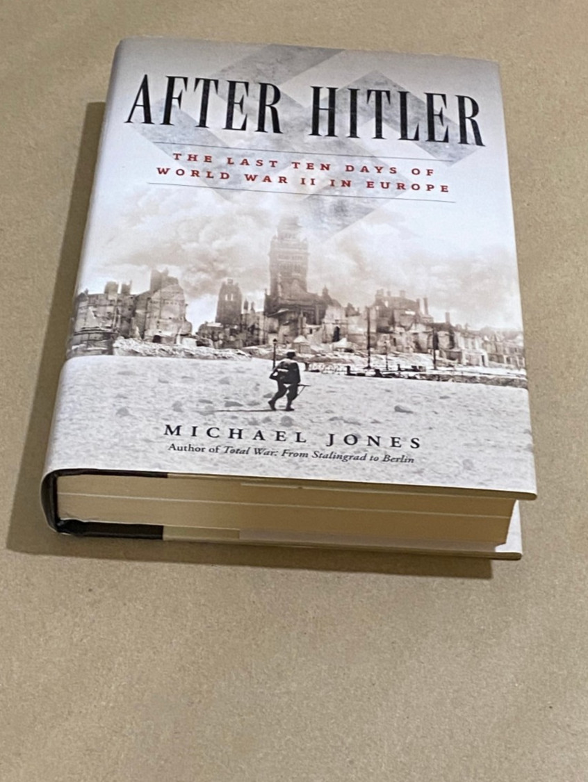 After Hitler: The Last Ten Days of World War II in Europe by Michael Jones (HC)