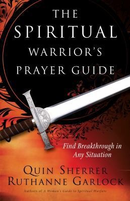 The Spiritual Warrior’s Prayer Guide by Sherrer, Quin; Garlock, Ruthanne