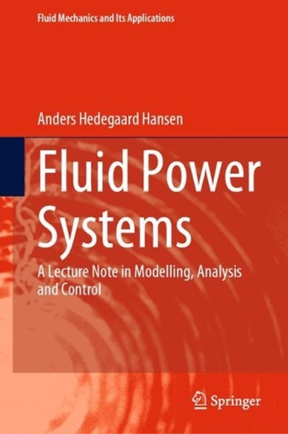 Fluid Power Systems: A Lecture Note in Modelling, Analysis and Control by Anders
