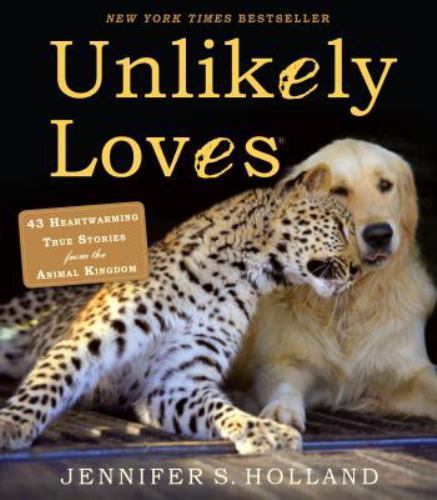 Unlikely Loves: 43 Heartwarming True Stories fro- Holland, 0761174427, paperback