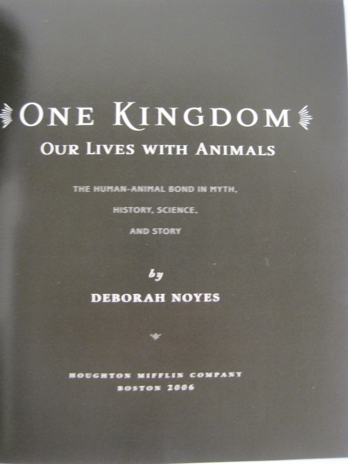 One Kingdom: Our Lives with Animals by Deborah Noyes (HC)