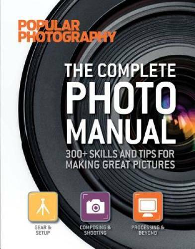The Complete Photo Manual (Popular Photography): 300+ Skills and Tips for – GOOD
