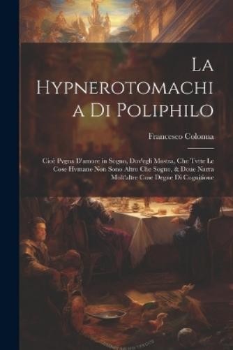 Francesco D 1527 Colonna La Hypnerotomachia di Poliphilo (Paperback) (UK IMPORT)