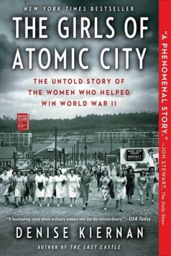 The Girls of Atomic City: The Untold Story of the Women Who Helped – ACCEPTABLE