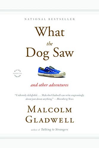 What the Dog Saw: And Other Adventures by Malcolm Gladwell