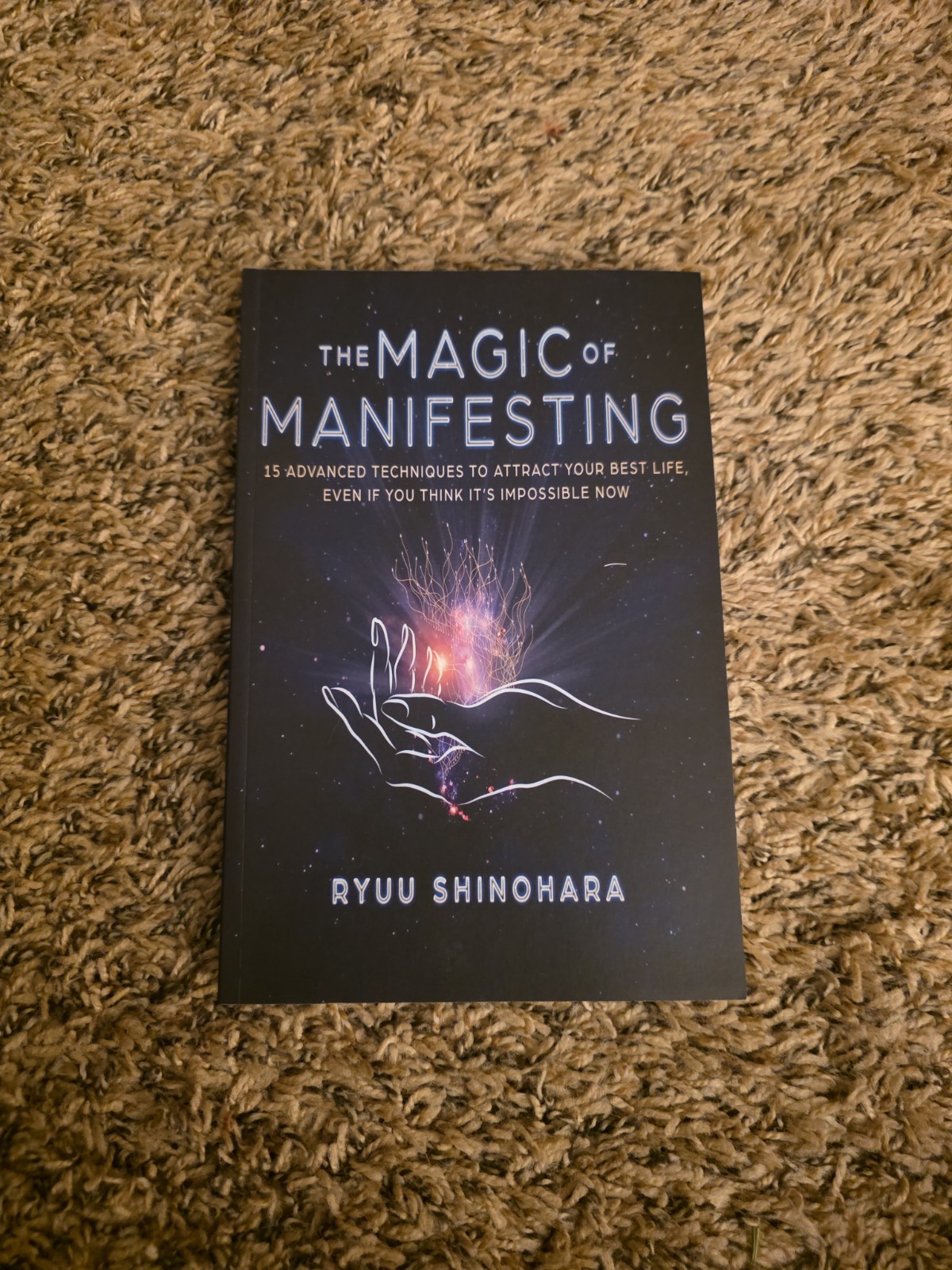 Magic of Manifesting : 15 Advanced Techniques to Attract Your Best Life, Even If