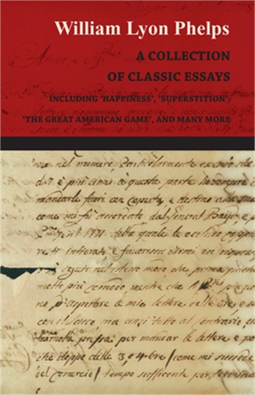 A Collection of Classic Essays by William Lyon Phelps – Including ‘Happiness’, ‘