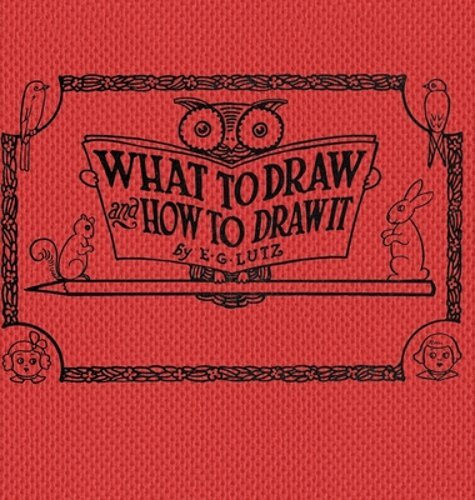 What to draw and how to draw it by E G Lutz: New