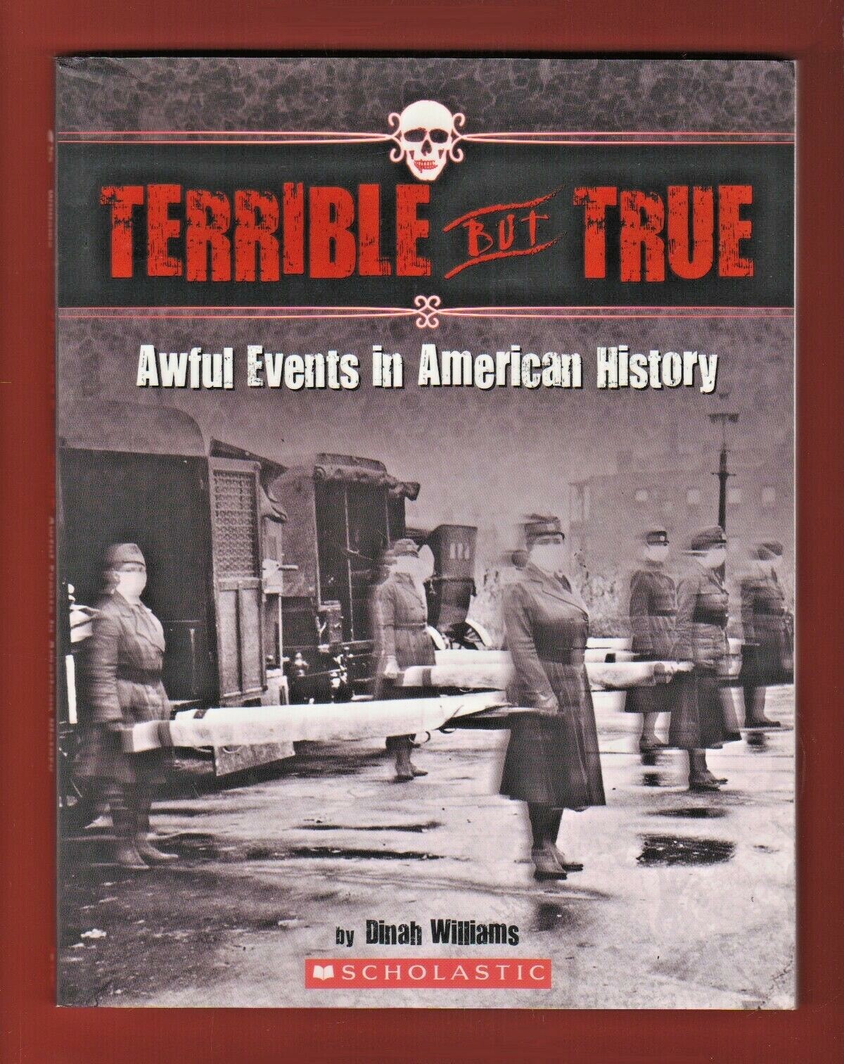 Terrible but True: Awful Events in American History by Dinah Williams (2016)