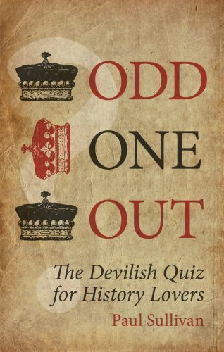Odd One Out: The Devilish Quiz for History Lovers by Sullivan, Paul, Acceptable