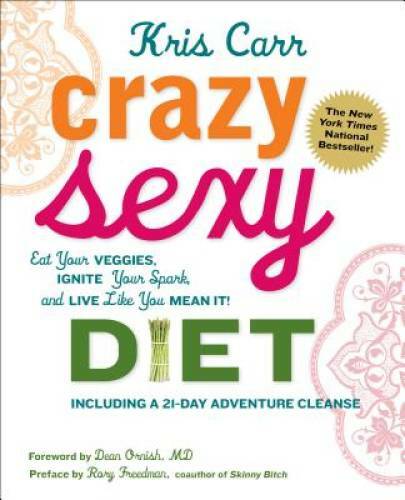 Crazy Sexy Diet: Eat Your Veggies, Ignite Your Spark, And Live Like You M – GOOD