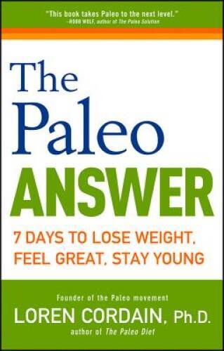 The Paleo Answer: 7 Days to Lose Weight, Feel Great, Stay Young – GOOD