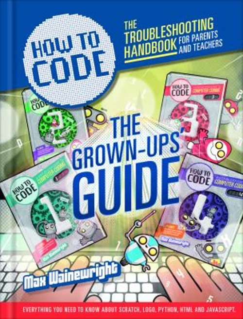 How to Code: Parent and Teacher Guide Paperback Max Wainewright