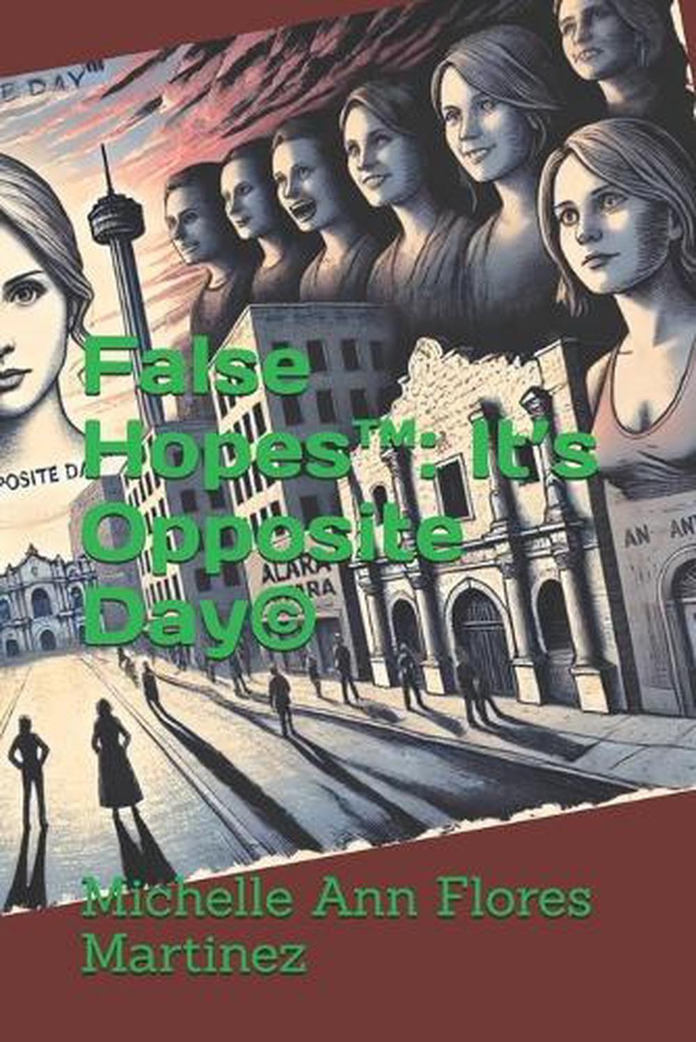 False Hopes(TM): It’s Opposite Day(c) by Michelle Ann Flores Martinez Paperback