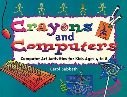 Crayons and Computers: Computer Art Activities for Children Ages 4 to 8 paperb