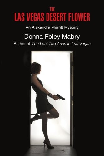 THE LAS VEGAS DESERT FLOWER: AN ALEXANDRA MERRITT MYSTERY By Foley Donna Mabry