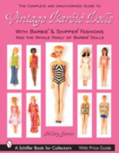 The Complete Unauthorized Guide to Vintage Barbie Dolls® and Fash