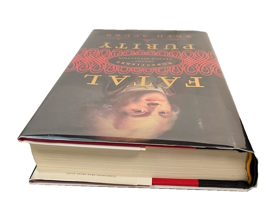 Fatal Purity: Robespierre & the French Revolution by Ruth Scurr HCDJ 1st Edition