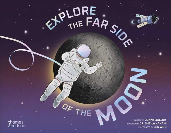 Explore the Far Side of the Moon, Hardcover by Jacoby, Jenny; Woo, Lea (ILT);…