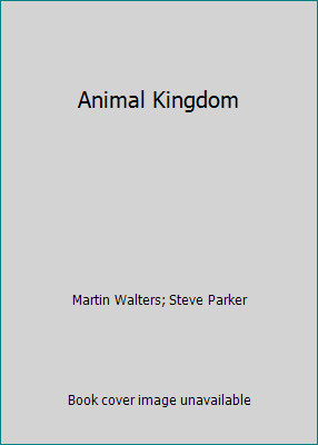 Animal Kingdom by Martin Walters; Steve Parker
