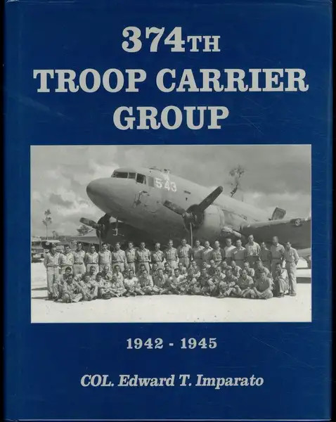 374th Troop Carrier Group 1942-1945 by Col. Edward Imparato Signed HC