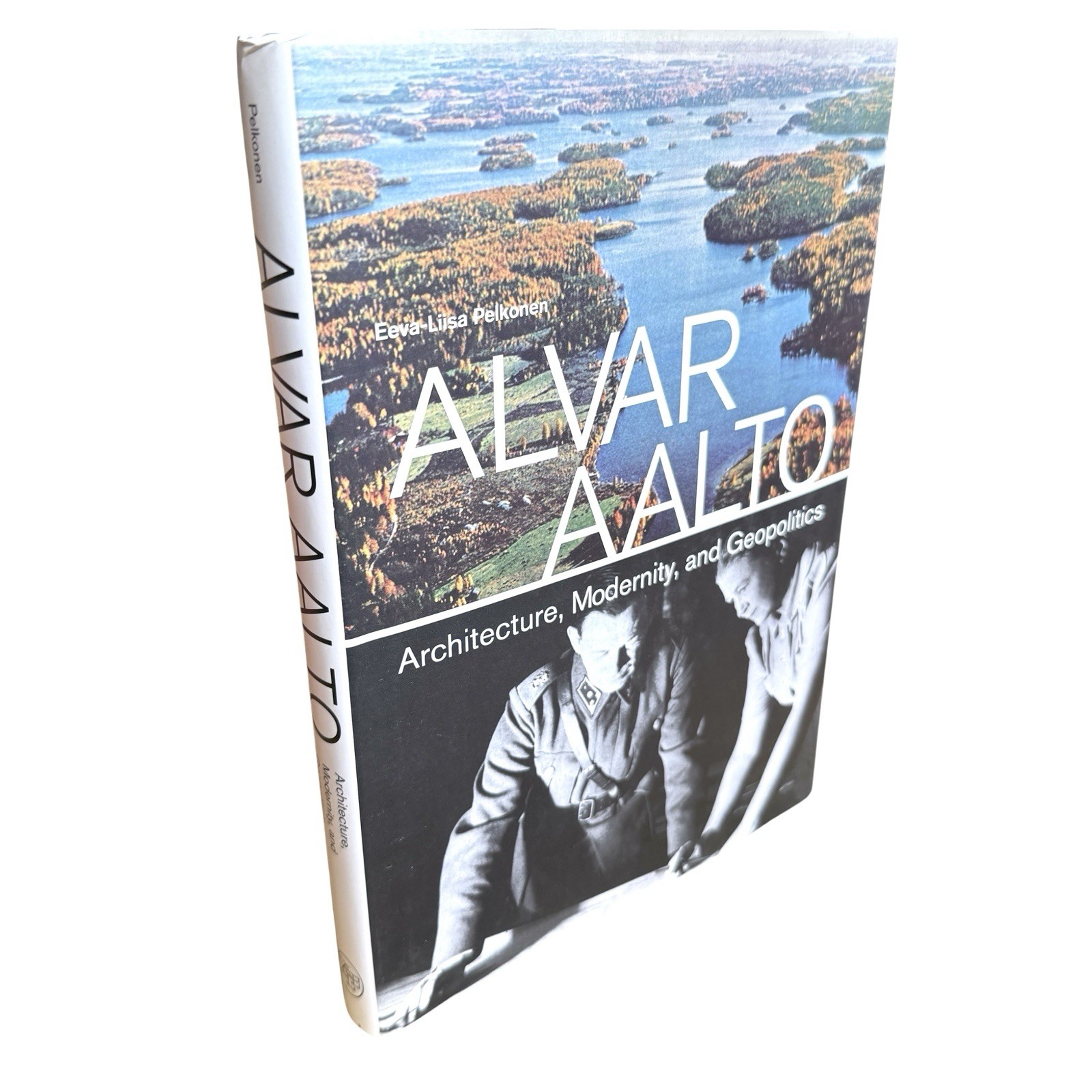 Alvar Aalto : Architecture, Modernity, and Geopolitics by Eeva-Liisa Pelkone HC