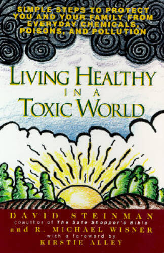 Living healthy in a toxic world: simple steps to p By Steinman, David – GOOD