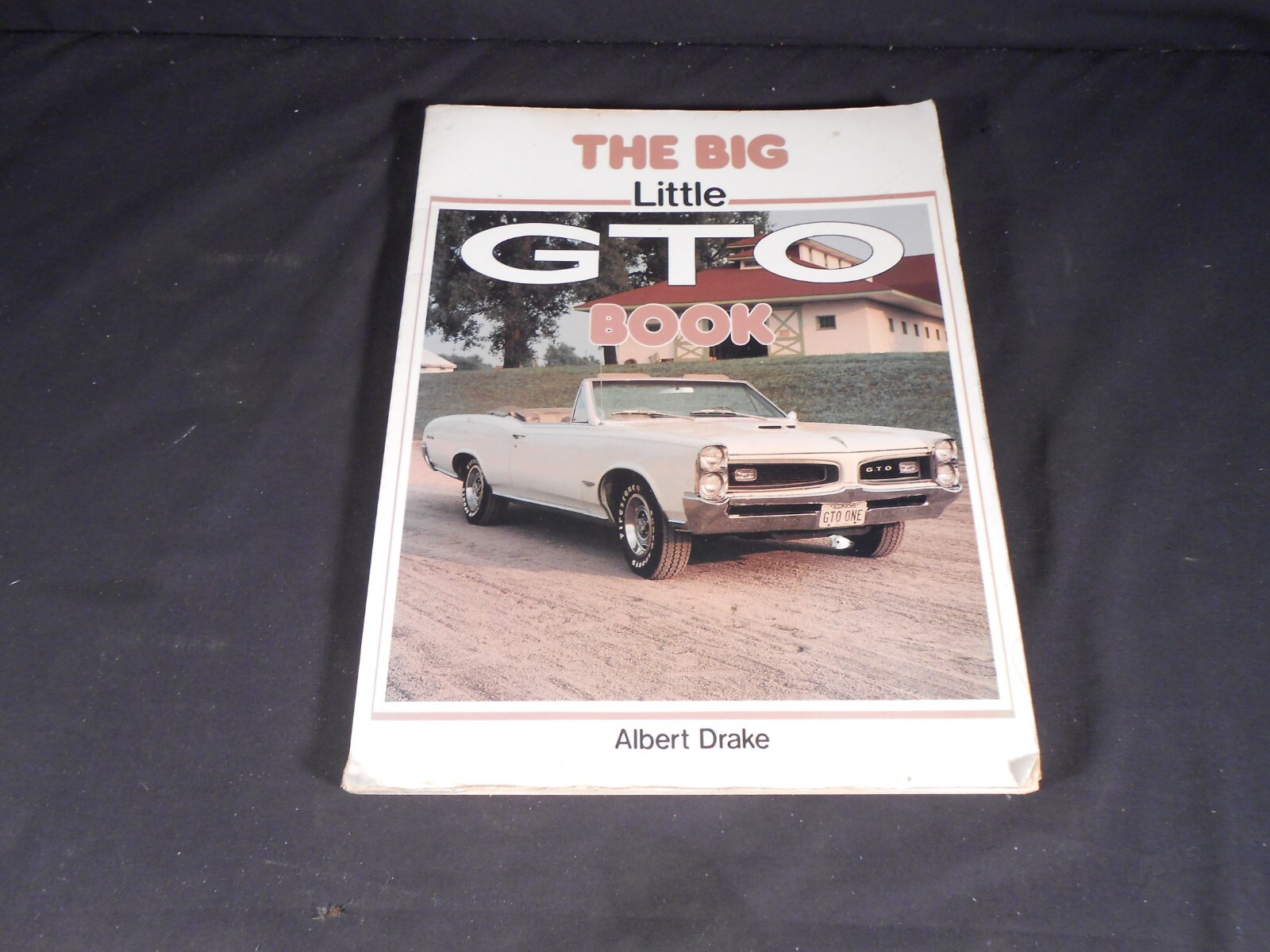 The Big “Little GTO” Book ~ Albert Drake ~ 1982 Motorbooks. White GTO on cover.
