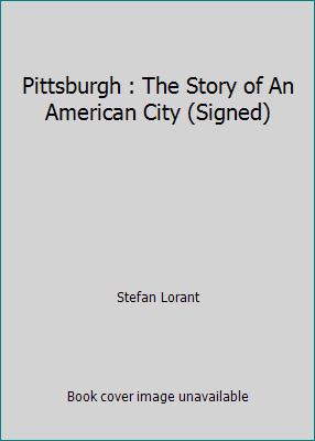 Pittsburgh : The Story of An American City (Signed) by Stefan Lorant