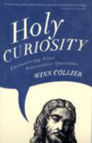 Holy Curiosity: Encountering Jesus’ Provoca- 0801068339, paperback, Winn Collier