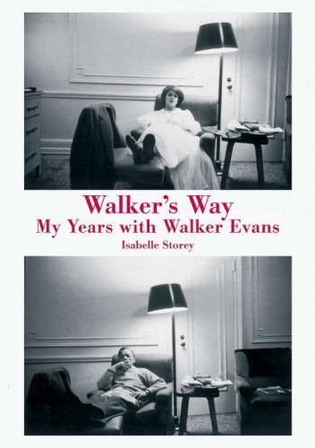 Walker’s Way: My Years with Walker Evans by Isabelle Storey (Hardcover)