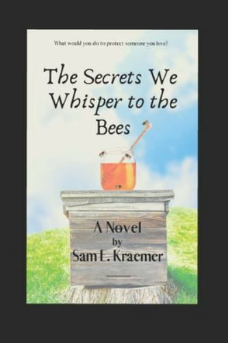 The Secrets We Whisper to the Bees, Kraemer, Sam E., New Book
