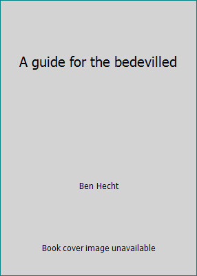 A guide for the bedevilled by Ben Hecht