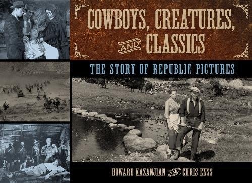 COWBOYS, CREATURES, AND CLASSICS: THE STORY OF REPUBLIC By Chris Enss & Howard