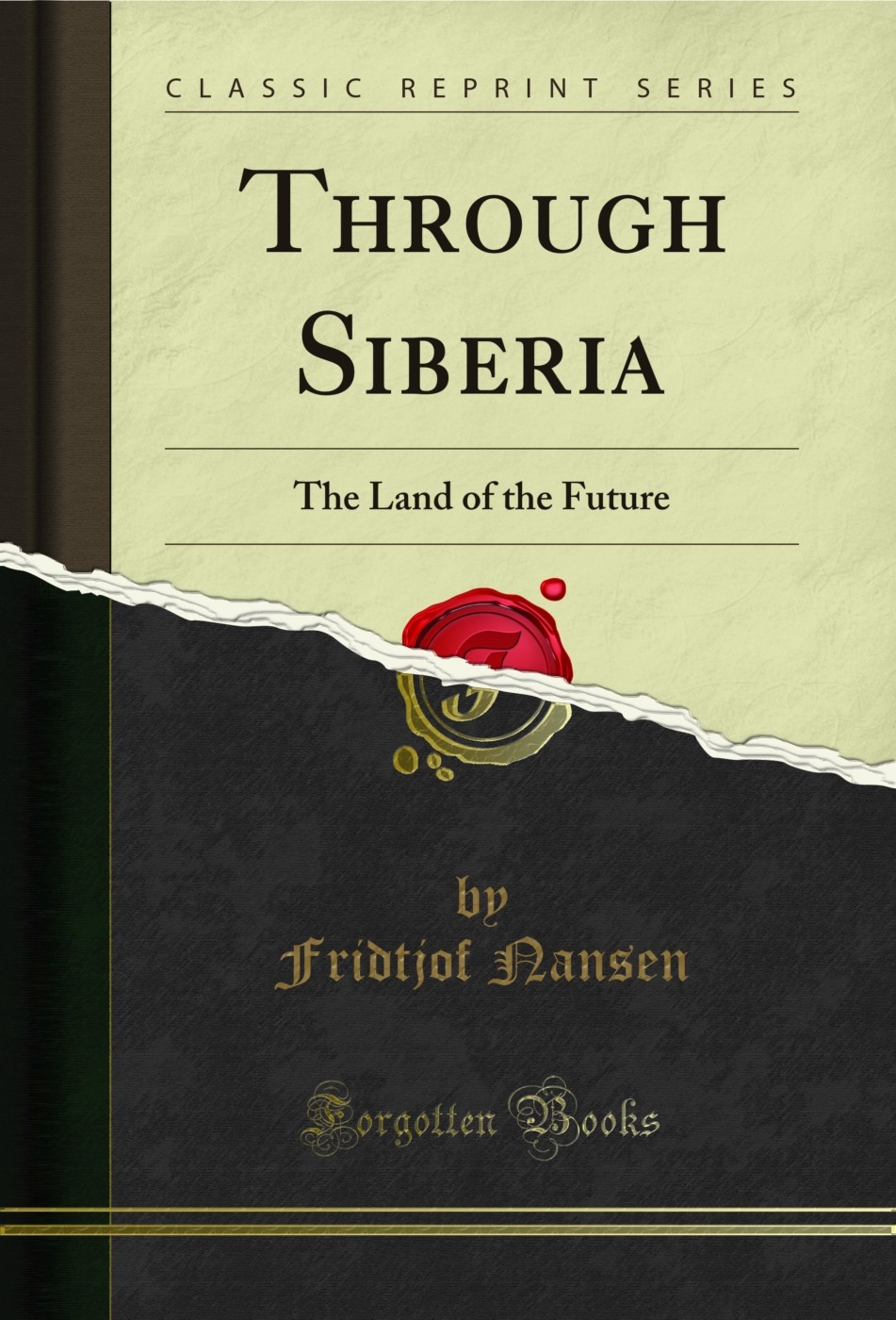 Through Siberia: The Land of the Future (Classic Reprint)