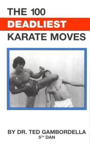 The 100 Deadliest Karate Moves by Ted Gambordella