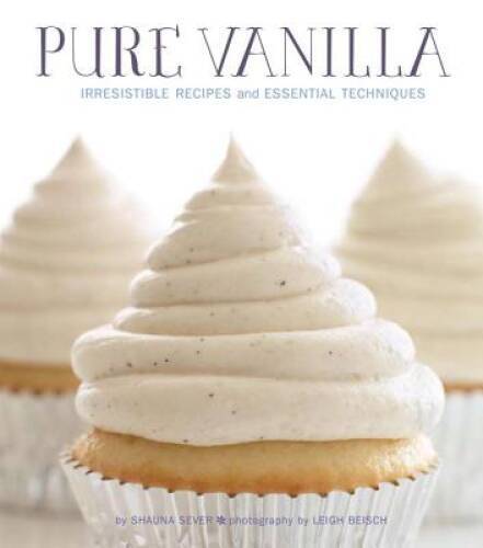 Pure Vanilla: Irresistible Recipes and Essential Techniques – Hardcover – GOOD